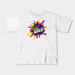 Be A Little Wild Kids T-Shirt